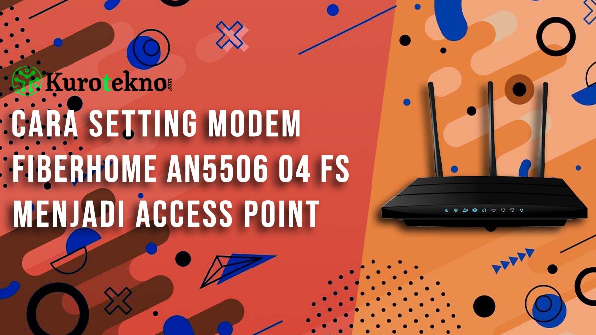 Cara Setting Modem Fiberhome AN5506 04 FS Menjadi Access Point