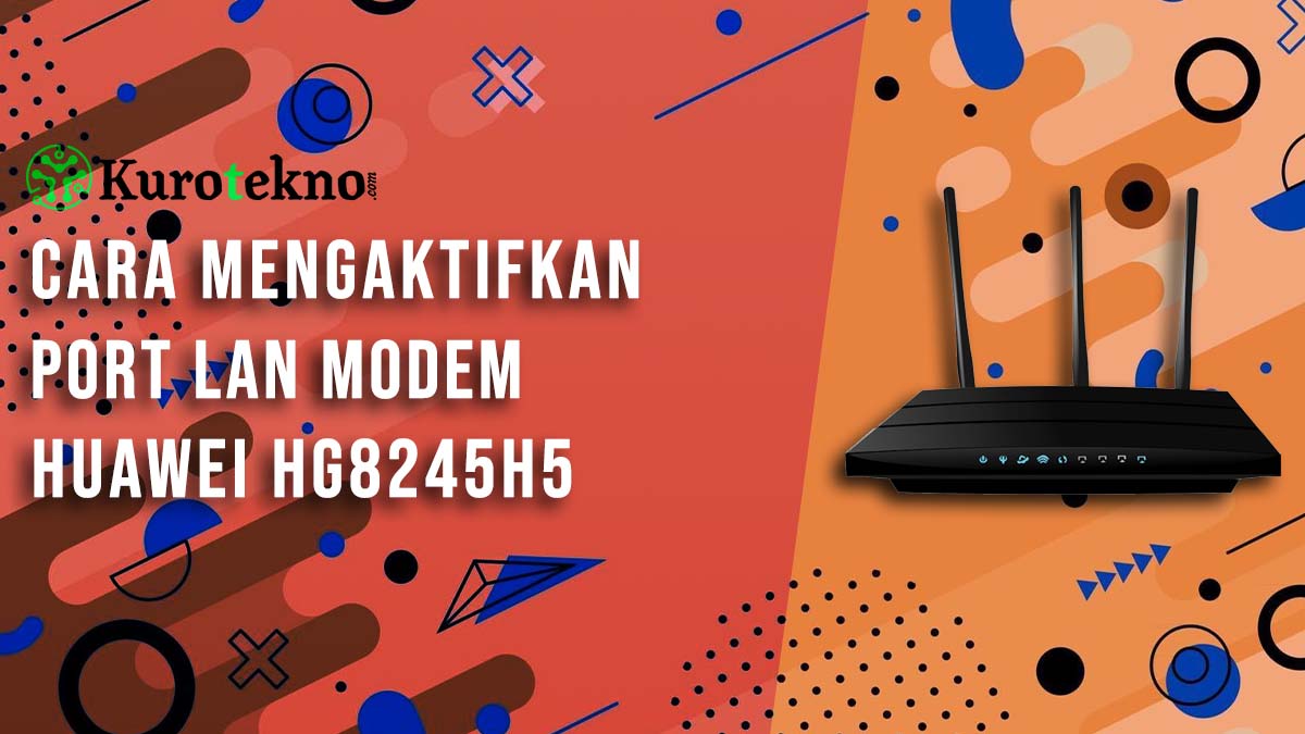 Cara Mengaktifkan Port LAN Modem Huawei HG8245H5