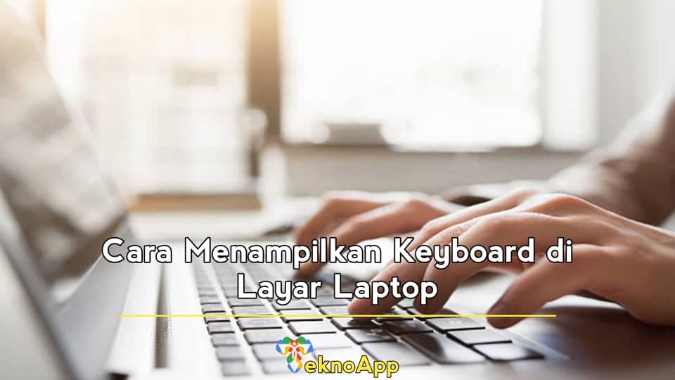 Cara Menampilkan Keyboard di Layar Laptop