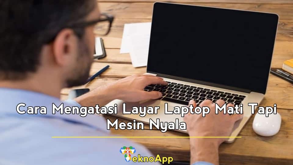 cara mengatasi layar laptop mati tapi mesin nyala