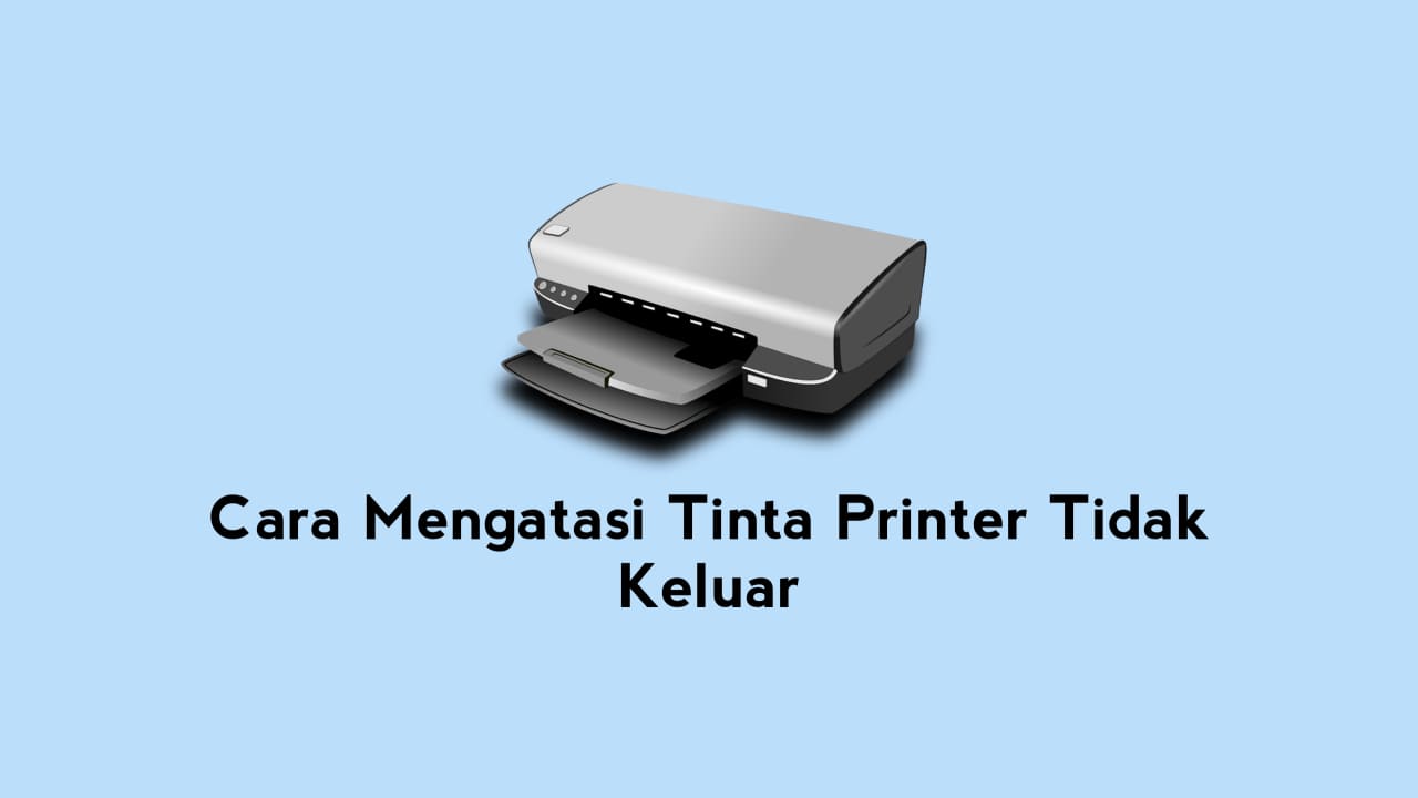 Tinta Printer Tidak Keluar