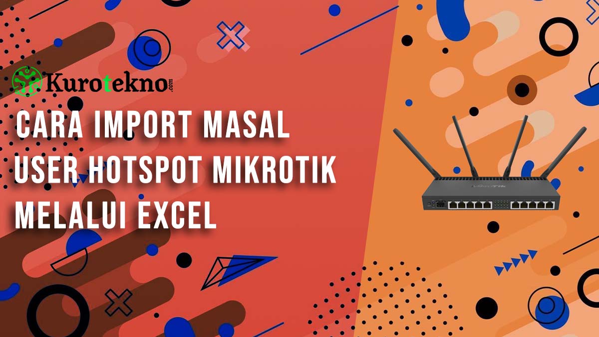 Cara Import Masal User Hotspot Mikrotik Melalui Excel