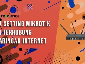 Cara Setting Mikrotik Agar Terhubung ke Jaringan Internet