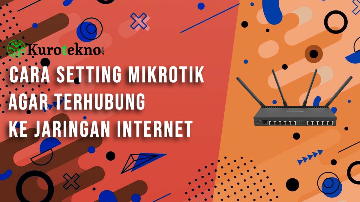 Cara Setting Mikrotik Agar Terhubung ke Jaringan Internet