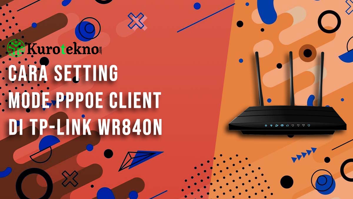 Cara Setting Mode PPPoE Client di TP-Link WR840N