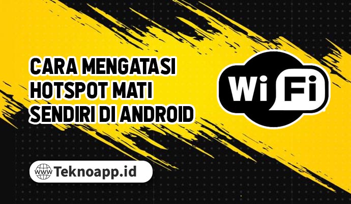 Cara Mengatasi Hotspot Mati Sendiri di Android