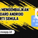 Cara Mengembalikan Keyboard Android Seperti Semula