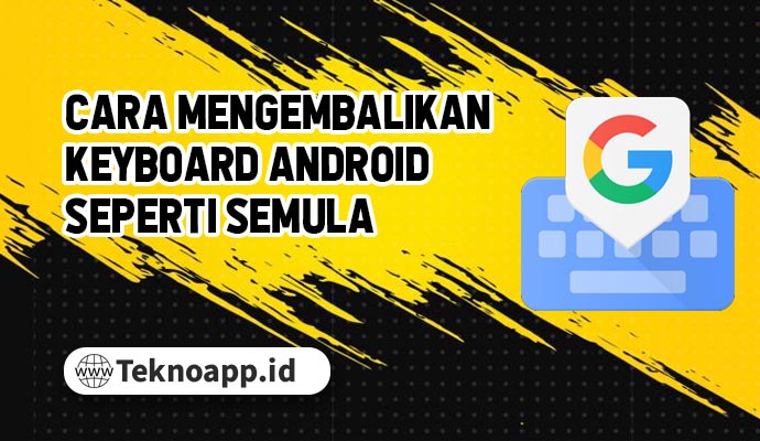 Cara Mengembalikan Keyboard Android Seperti Semula