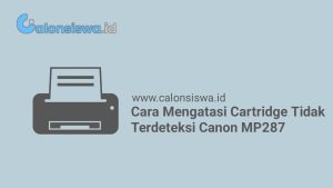 Cara Mengatasi Cartridge Tidak Terdeteksi Canon MP287