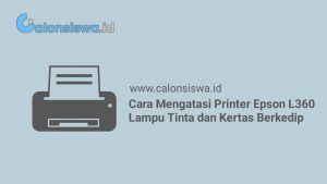 Cara Mengatasi Printer Epson L360 Lampu Tinta dan Kertas Berkedip