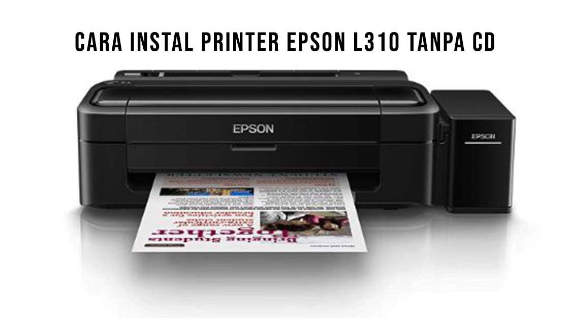 Cara Instal Printer Epson L310 Tanpa CD