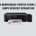 Cara Memperbaiki Printer Epson L120 Lampu Berkedip Bergantian