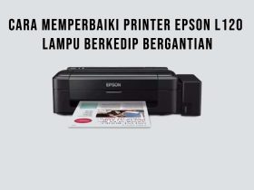 Cara Memperbaiki Printer Epson L120 Lampu Berkedip Bergantian