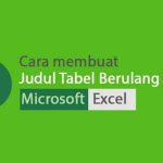 Cara Membuat Judul Tabel Berulang di Excel