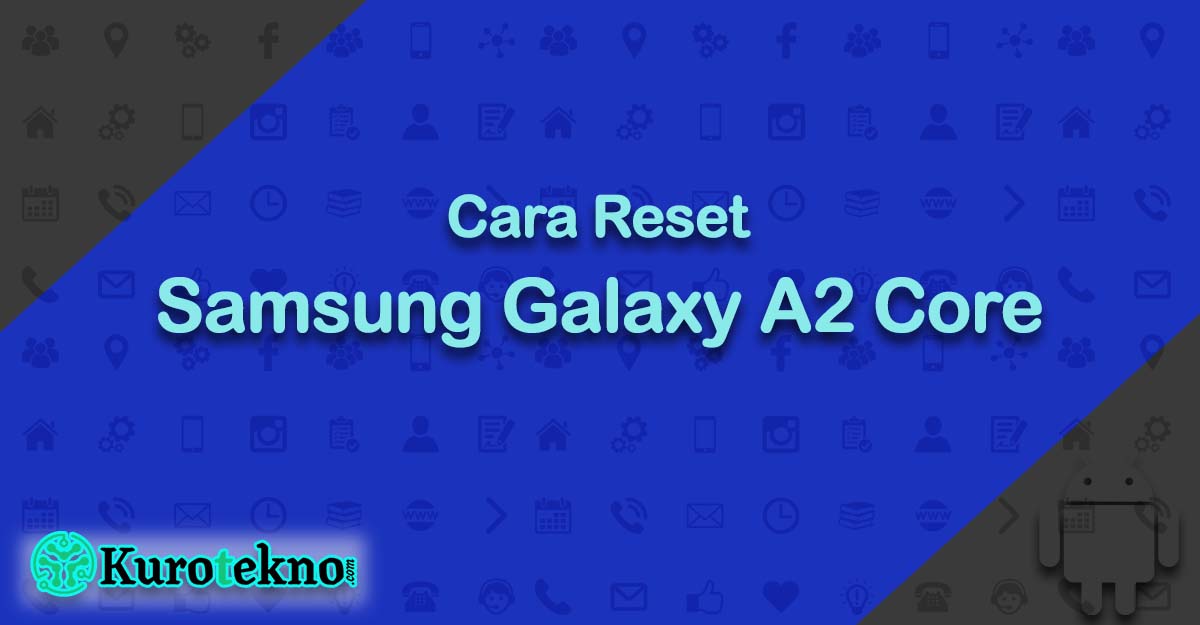 Cara Reset Samsung Galaxy A2 Core