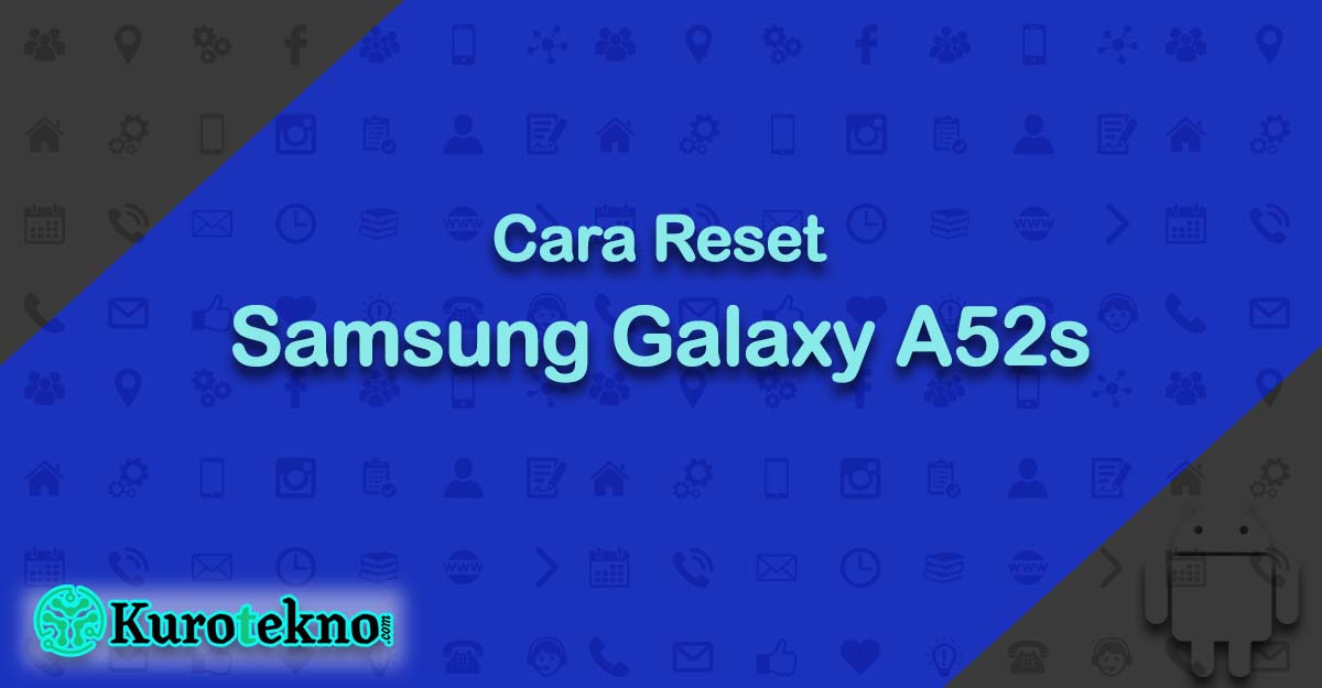 Cara Reset Samsung Galaxy A52s