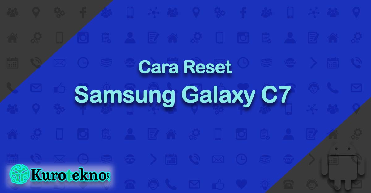 Cara Reset Samsung Galaxy C7