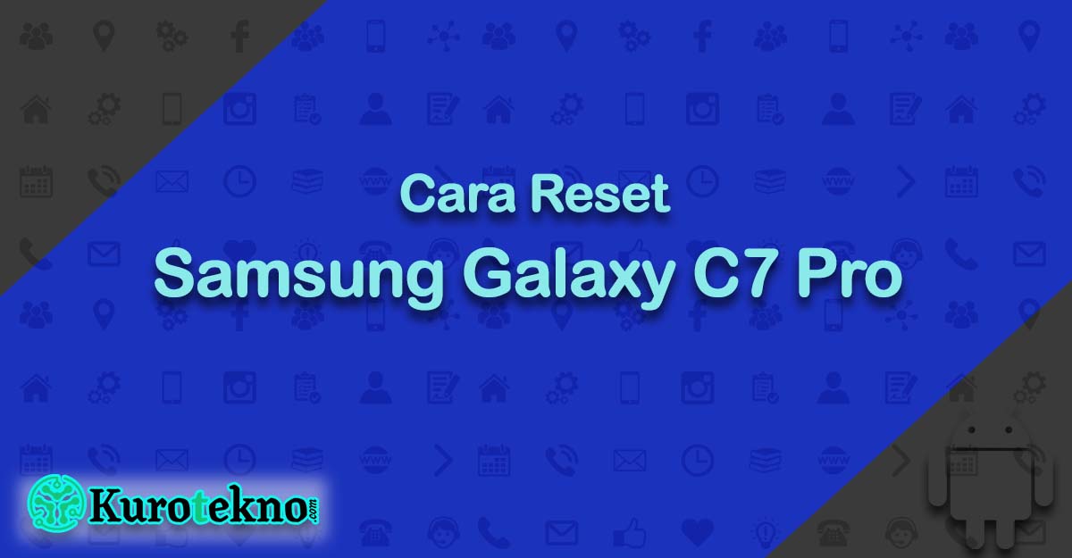 Cara Reset Samsung Galaxy C7 Pro