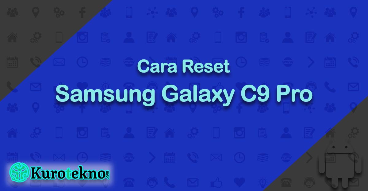 Cara Reset Samsung Galaxy C9 Pro