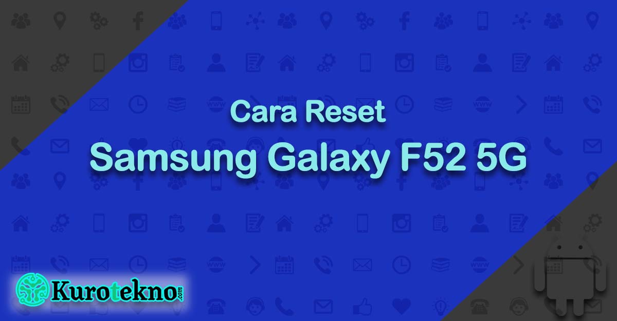 Cara Reset Samsung Galaxy F52 5G