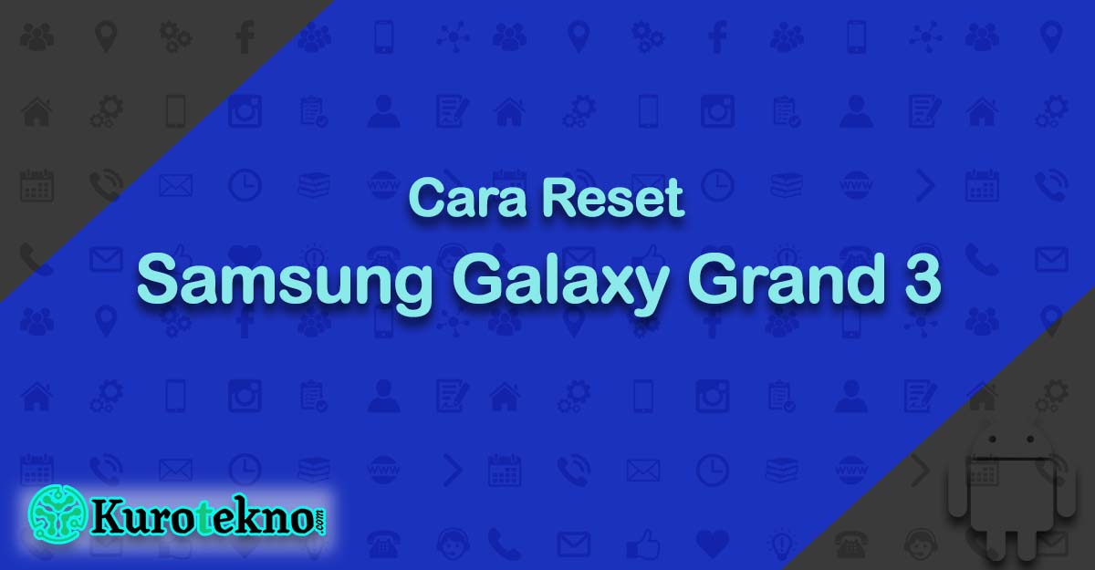 Cara Reset Samsung Galaxy Grand 3