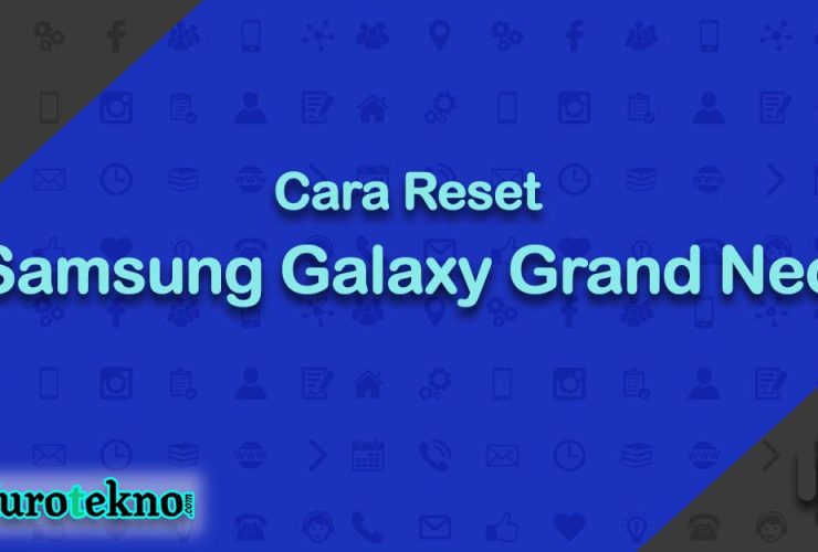 Cara Reset Samsung Galaxy Grand Neo