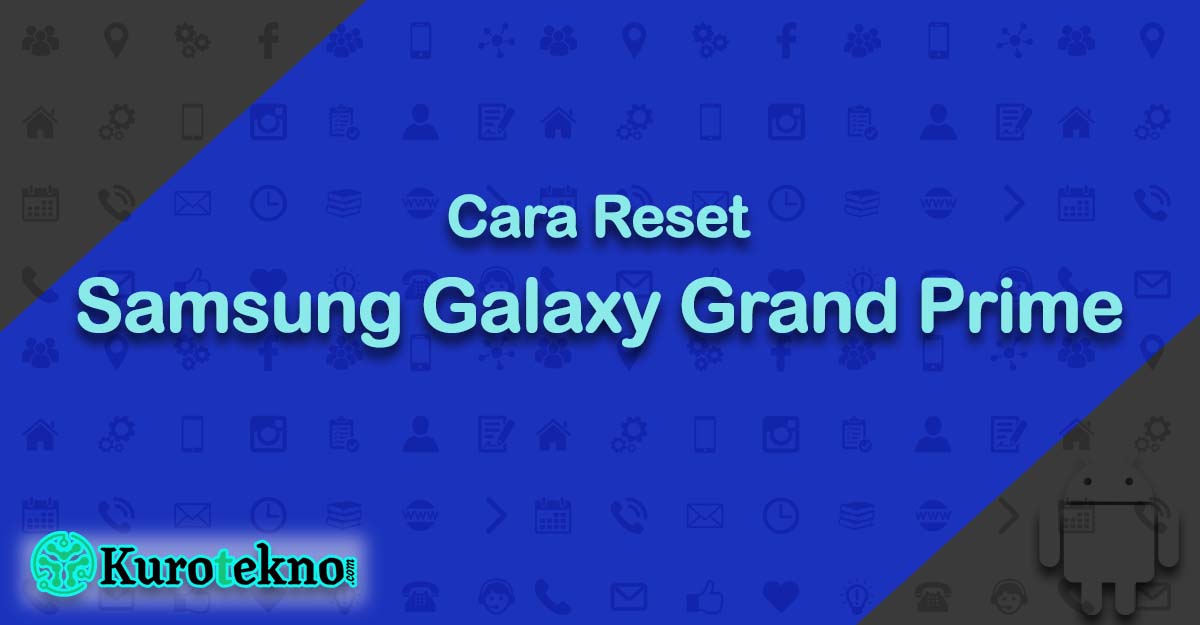 Cara Reset Samsung Galaxy Grand Prime