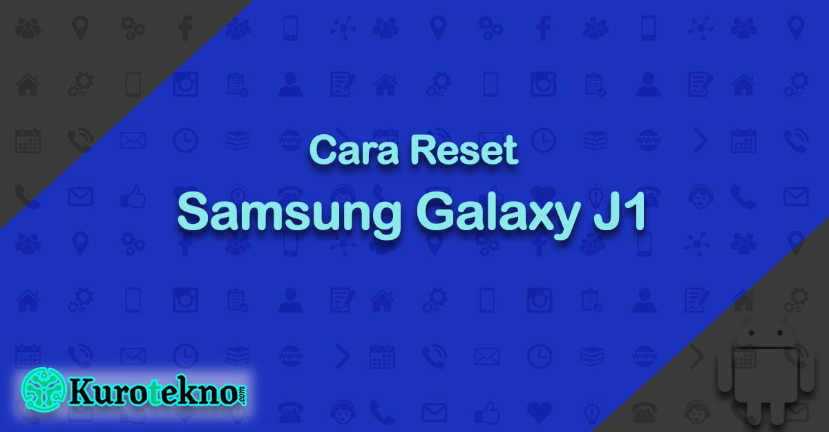 Cara Reset Samsung Galaxy J1