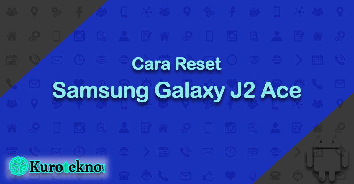 Cara Reset Samsung Galaxy J2 Ace