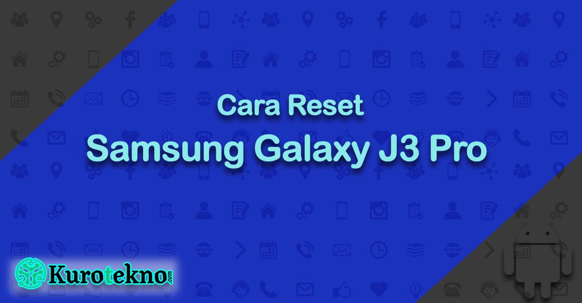 Cara Reset Samsung Galaxy J3 Pro