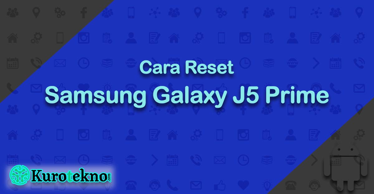 Cara Reset Samsung Galaxy J5 Prime