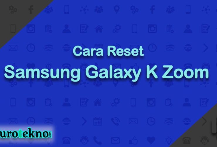 Cara Reset Samsung Galaxy K Zoom