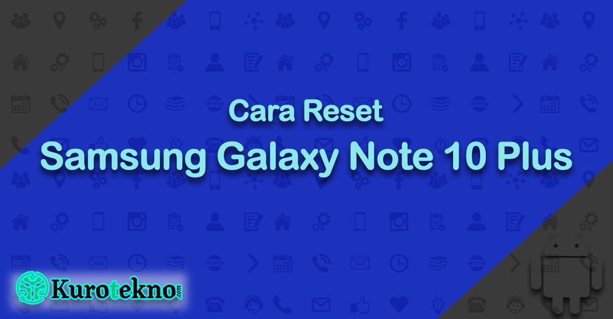 Cara Reset Samsung Galaxy Note 10 Plus