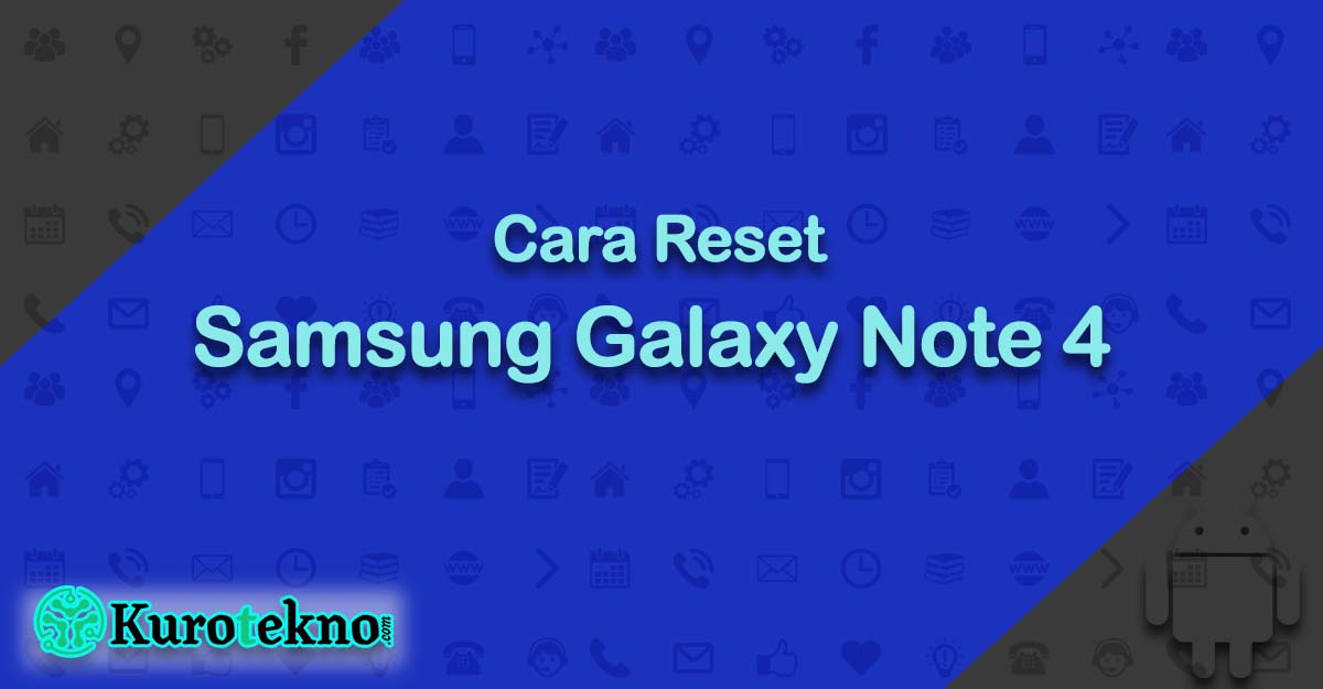 Cara Reset Samsung Galaxy Note 4