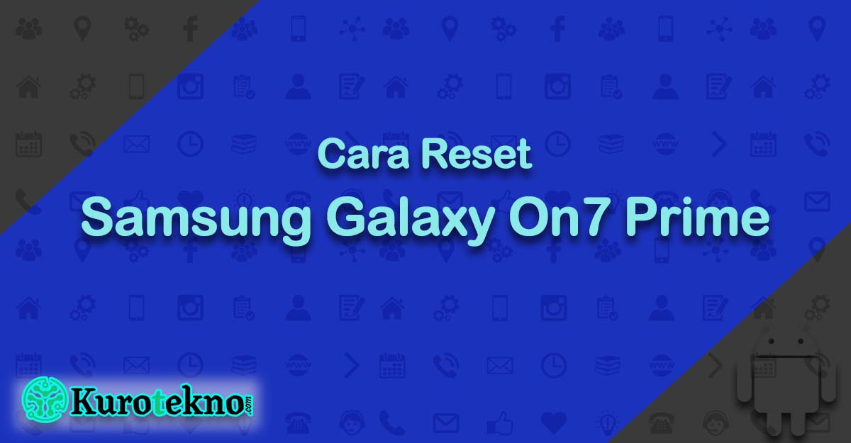 Cara Reset Samsung Galaxy On7 Prime