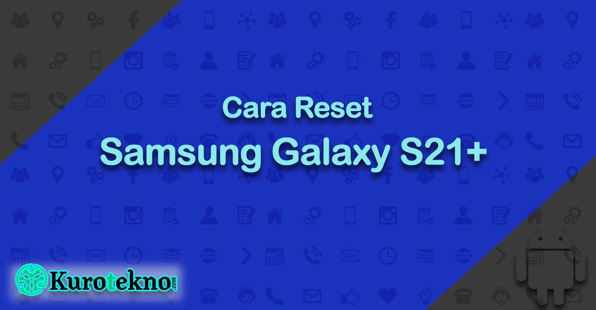 Cara Reset Samsung Galaxy S21+ 