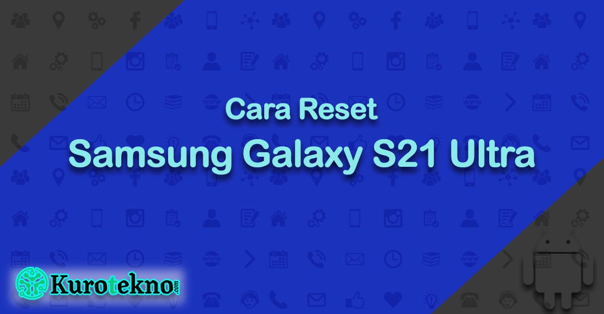 Cara Reset Samsung Galaxy S21 Ultra