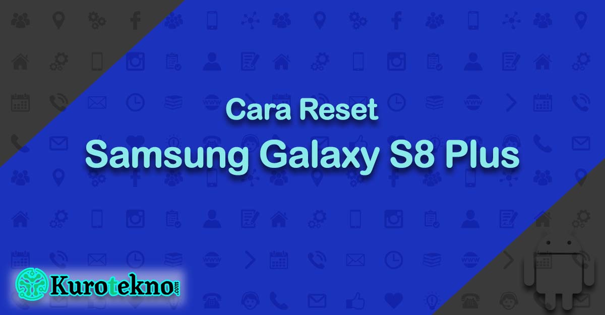 Cara Reset Samsung Galaxy S8 Plus