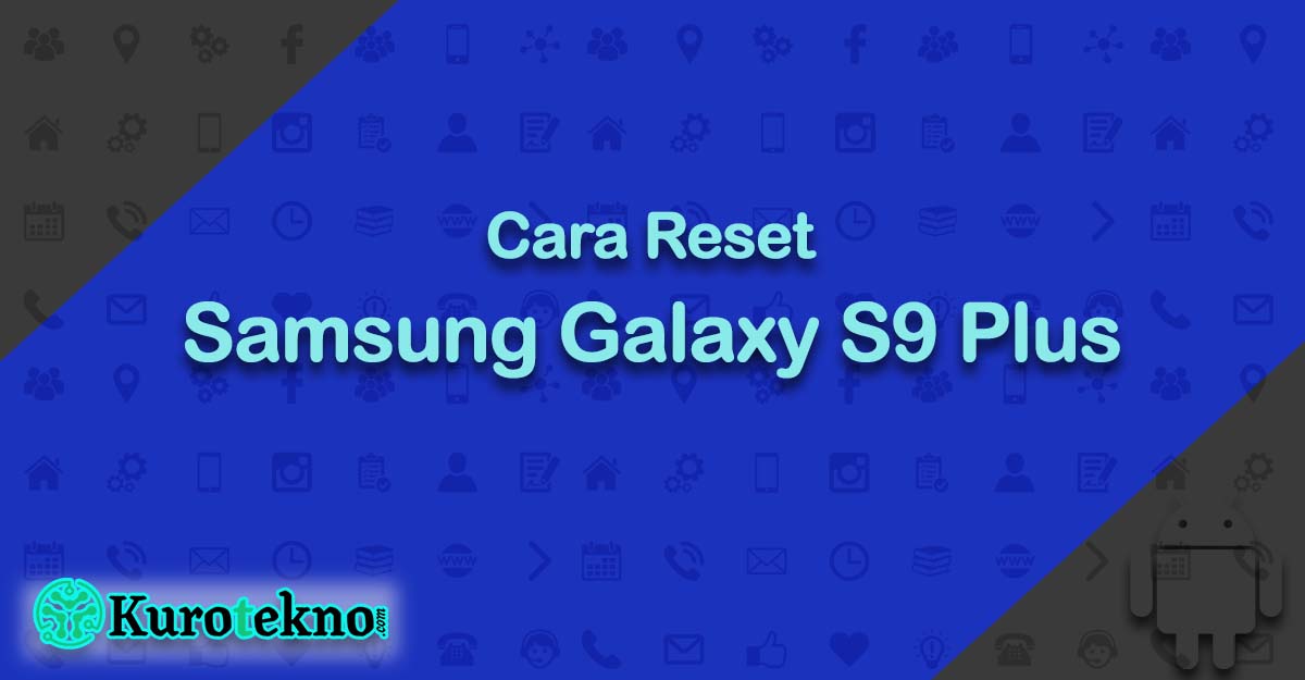 Cara Reset Samsung Galaxy S9 Plus