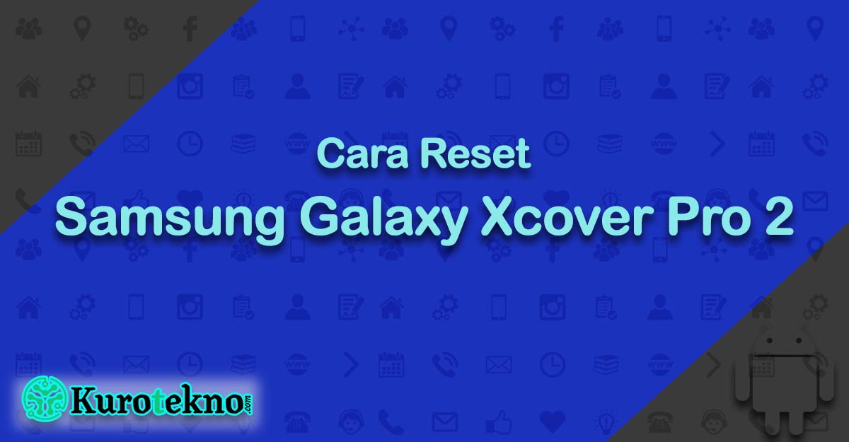 Cara Reset Samsung Galaxy Xcover Pro 2