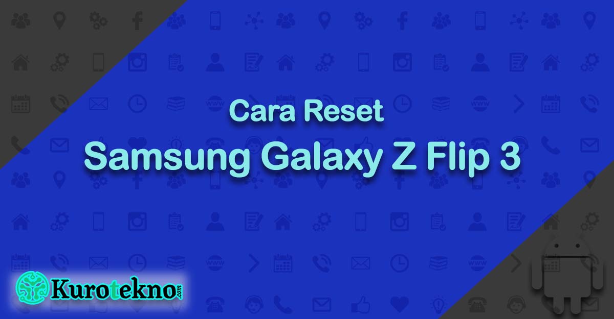 Cara Reset Samsung Galaxy Z Flip 3 