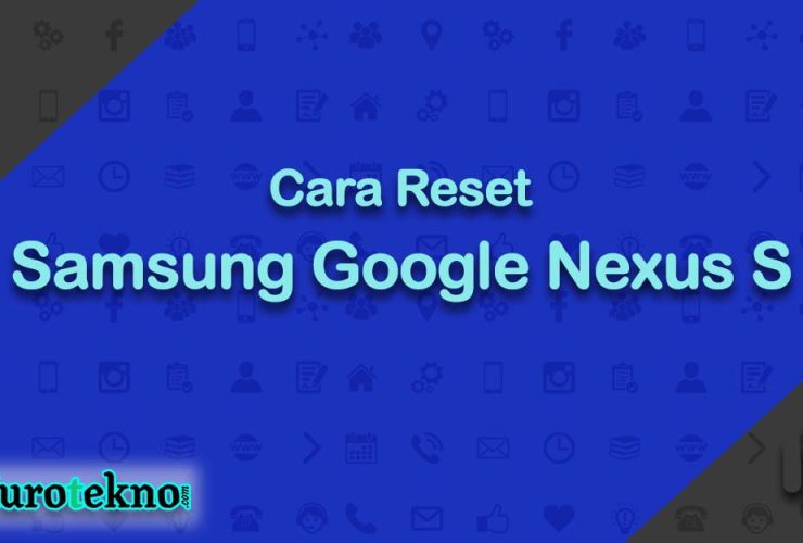 Cara Reset Samsung Google Nexus S