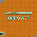 Cara Screenshot OPPO A77