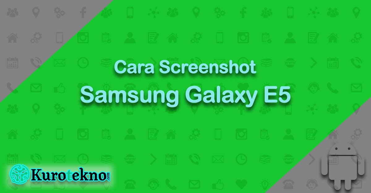 Cara Screenshot Samsung Galaxy E5