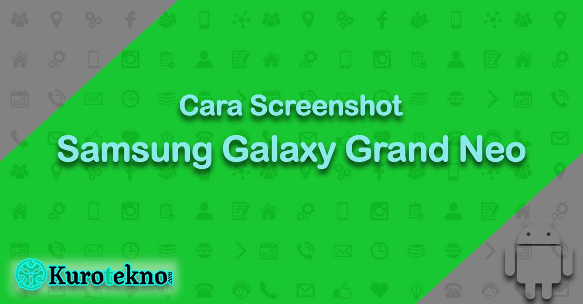 Cara Screenshot Samsung Galaxy Grand Neo