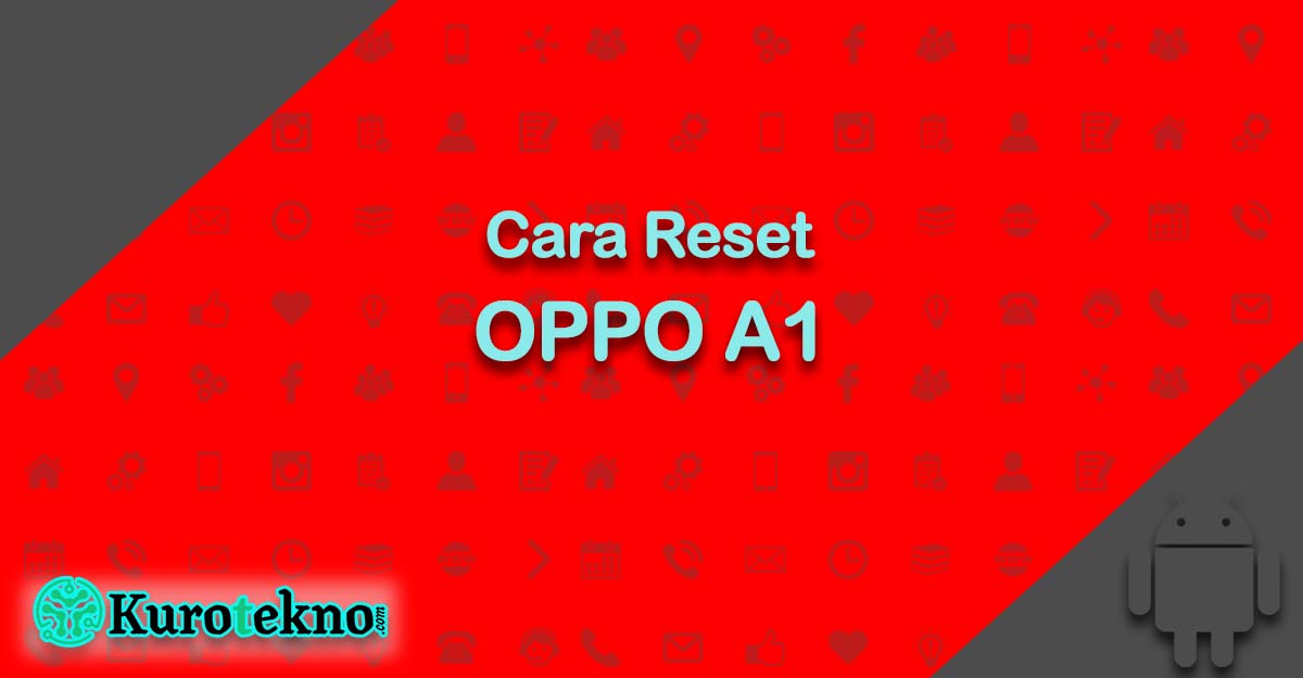 Cara Reset OPPO A1