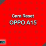 Cara Reset OPPO A15