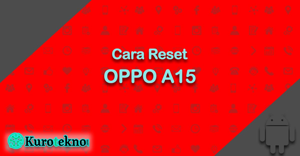 Cara Reset OPPO A15