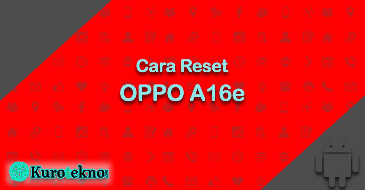 Cara Reset OPPO A16e