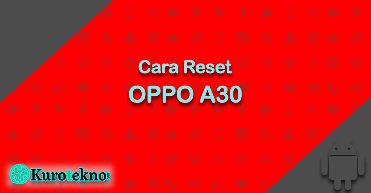 Cara Reset OPPO A30